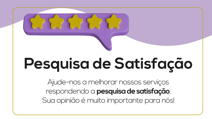 Ajude-nos a melhorar nossos serviços respondendo a pesquisa de satisfação. Sua opinião é muito i...