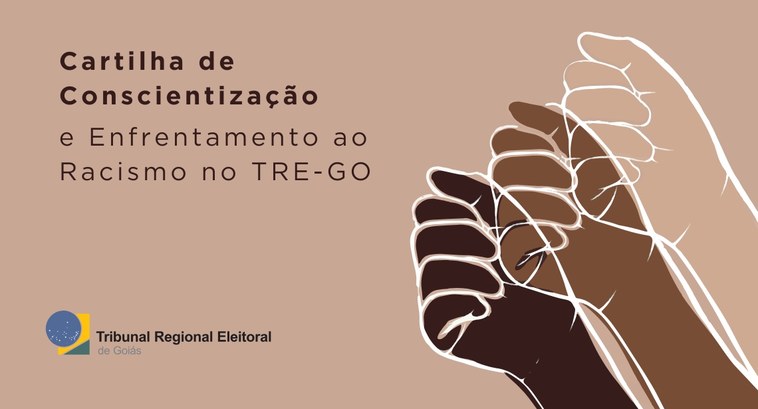 Cartilha de Conscientização e Enfrentamento ao Racismo no TRE-GO é divulgada Cartilha de Conscientização e Enfrentamento ao Racismo no TRE-GO é divulgada
