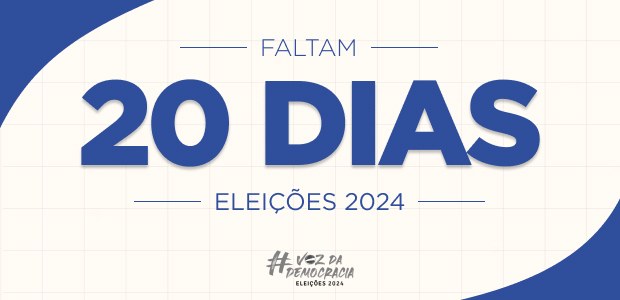 Eleições 2024 - Faltam 20 dias Eleições 2024 - Faltam 20 dias