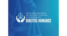 CNJ promove 2º Concurso Nacional de Decisões Judiciais e Acórdãos em Direitos Humanos