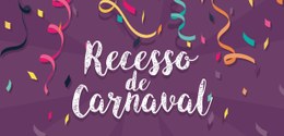 Arte para uso na divulgação do recesso de Carnaval / 2017