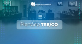 TRE-GO retoma Sessões Plenárias na próxima segunda -feira,23